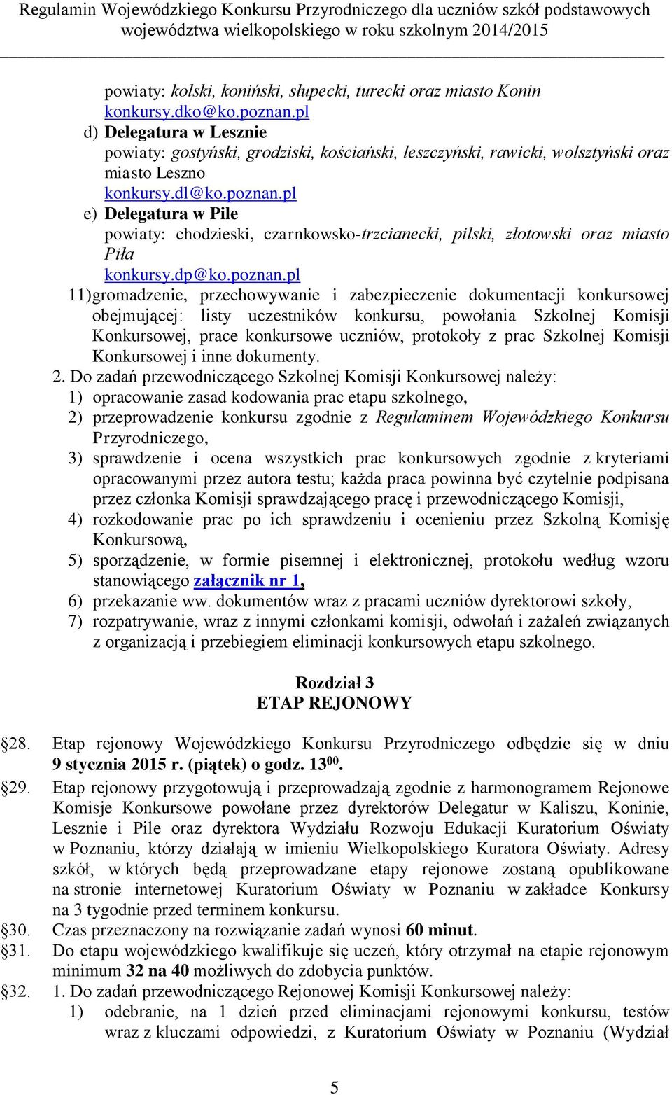 pl e) Delegatura w Pile powiaty: chodzieski, czarnkowsko-trzcianecki, pilski, złotowski oraz miasto Piła konkursy.dp@ko.poznan.