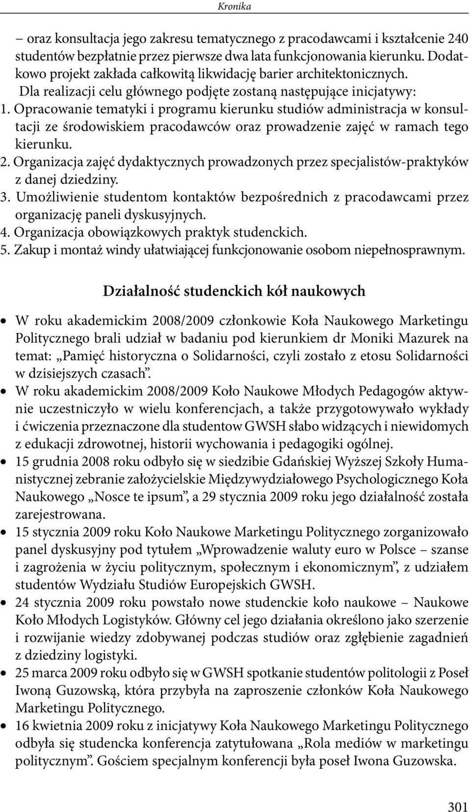 Opracowanie tematyki i programu kierunku studiów administracja w konsultacji ze środowiskiem pracodawców oraz prowadzenie zajęć w ramach tego kierunku. 2.