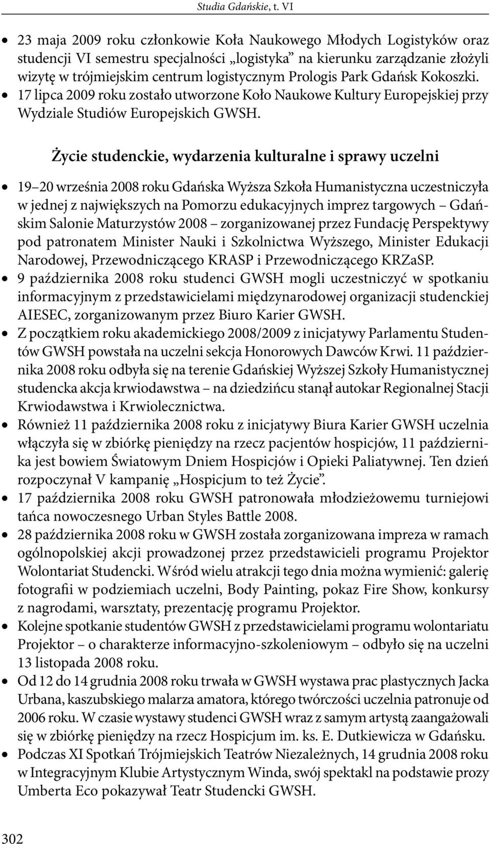 Park Gdańsk Kokoszki. 17 lipca 2009 roku zostało utworzone Koło Naukowe Kultury Europejskiej przy Wydziale Studiów Europejskich GWSH.