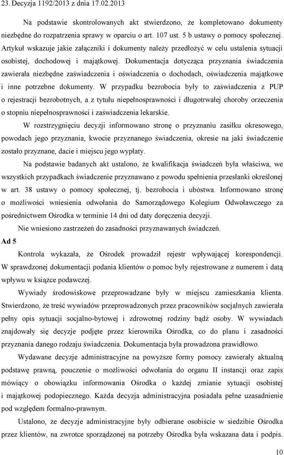 Dokumentacja dotycząca przyznania świadczenia zawierała niezbędne zaświadczenia i oświadczenia o dochodach, oświadczenia majątkowe i inne potrzebne dokumenty.