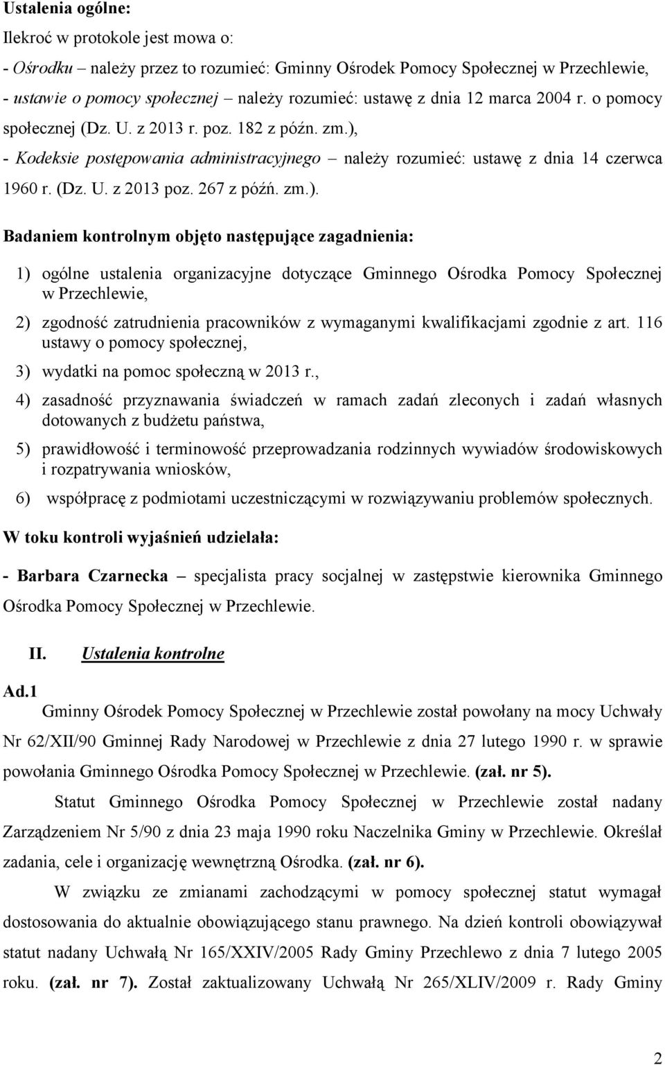 zm.). Badaniem kontrolnym objęto następujące zagadnienia: 1) ogólne ustalenia organizacyjne dotyczące Gminnego Ośrodka Pomocy Społecznej w Przechlewie, 2) zgodność zatrudnienia pracowników z