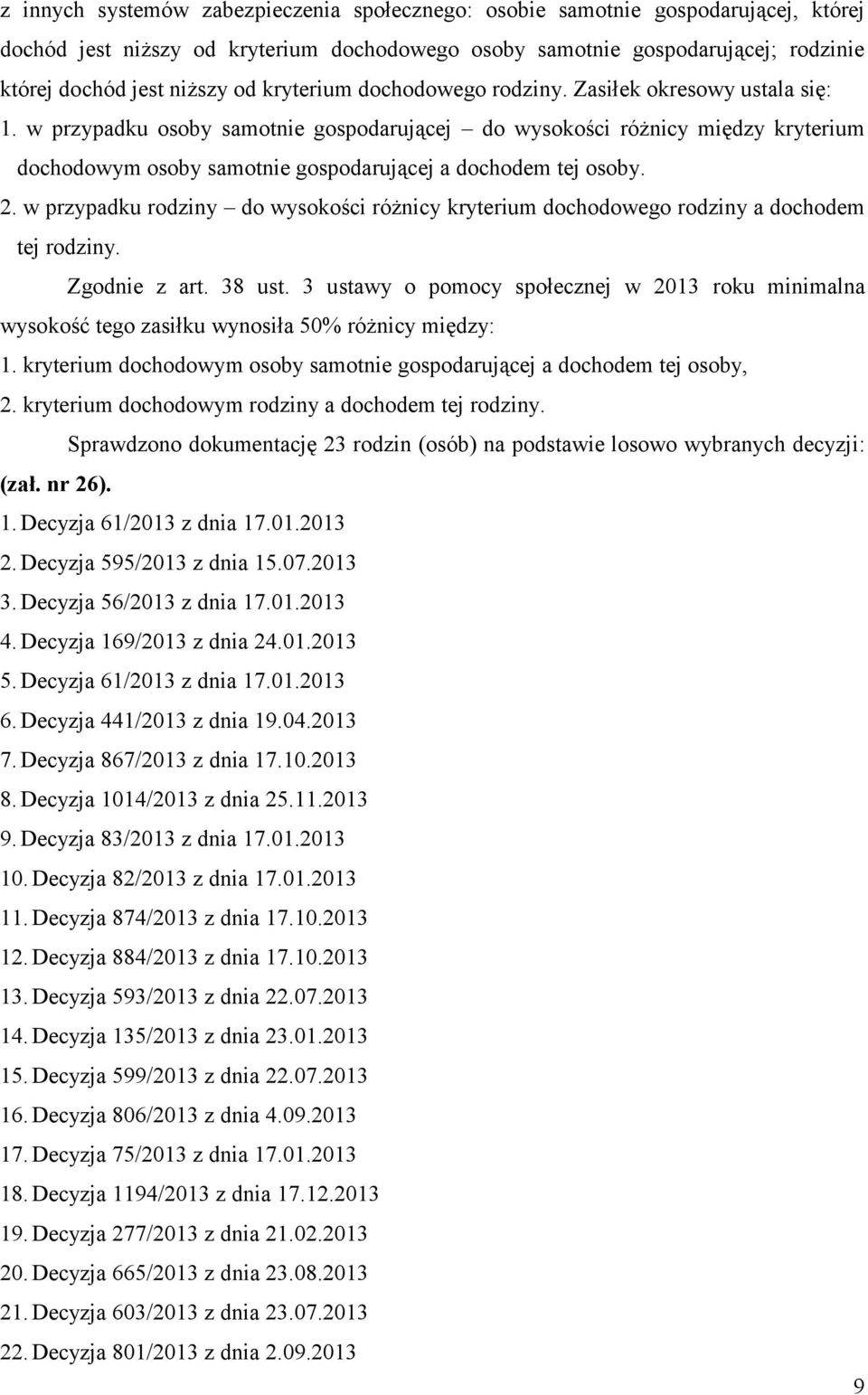 w przypadku osoby samotnie gospodarującej do wysokości różnicy między kryterium dochodowym osoby samotnie gospodarującej a dochodem tej osoby. 2.