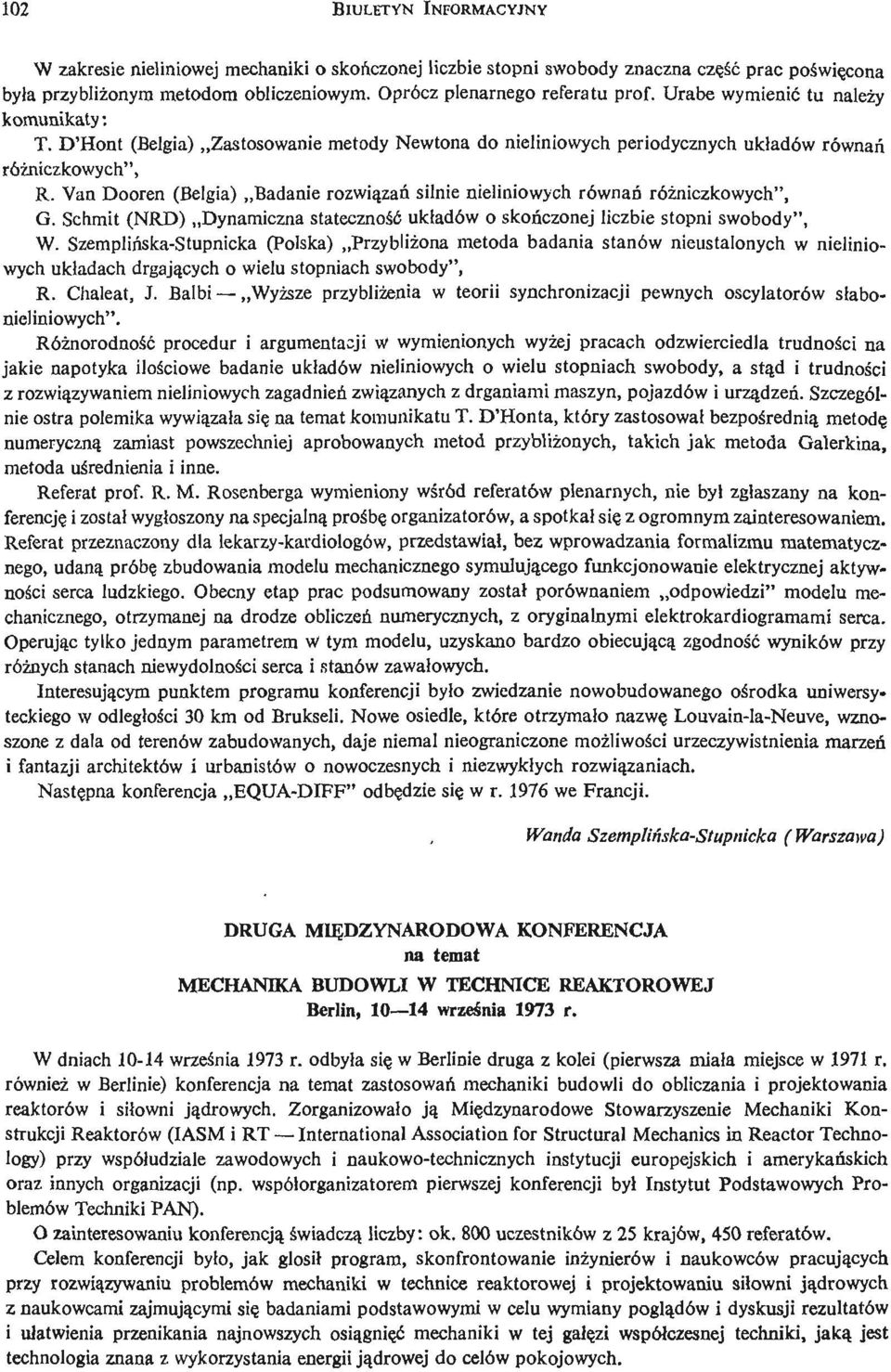 Van Dooren (Belgia) Badanie rozwią zań silnie nieliniowych równań róż niczkowych", G. Schmit (NRD) Dynamiczna stateczność ukł adów o skoń czonej liczbie stopni swobody", W.