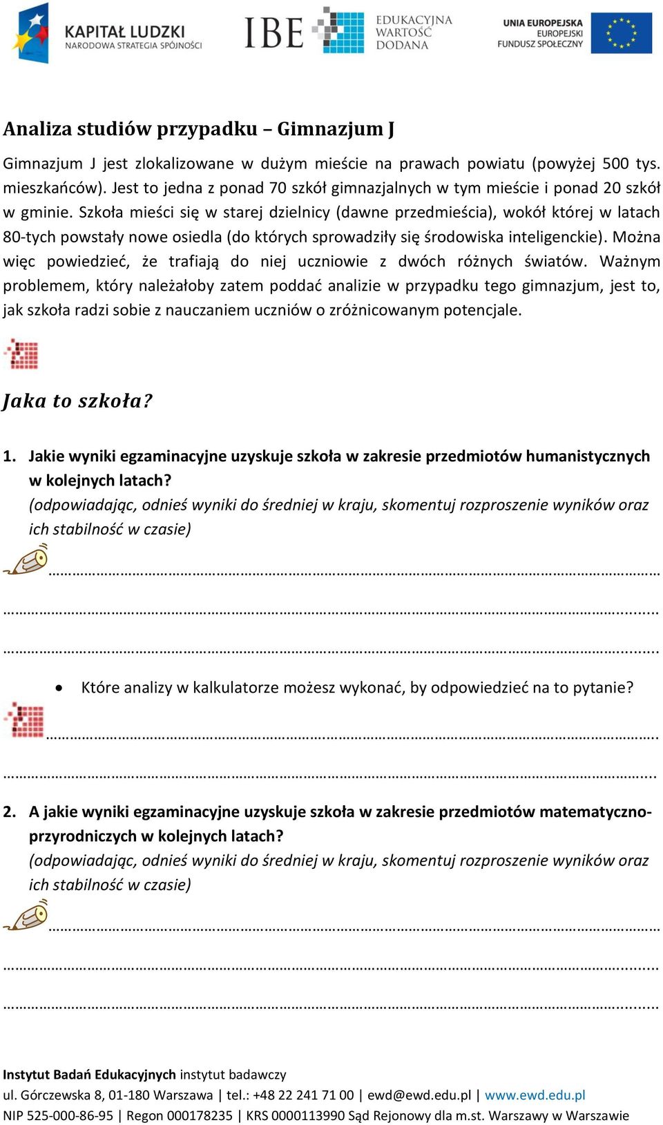 Szkoła mieści się w starej dzielnicy (dawne przedmieścia), wokół której w latach 80-tych powstały nowe osiedla (do których sprowadziły się środowiska inteligenckie).