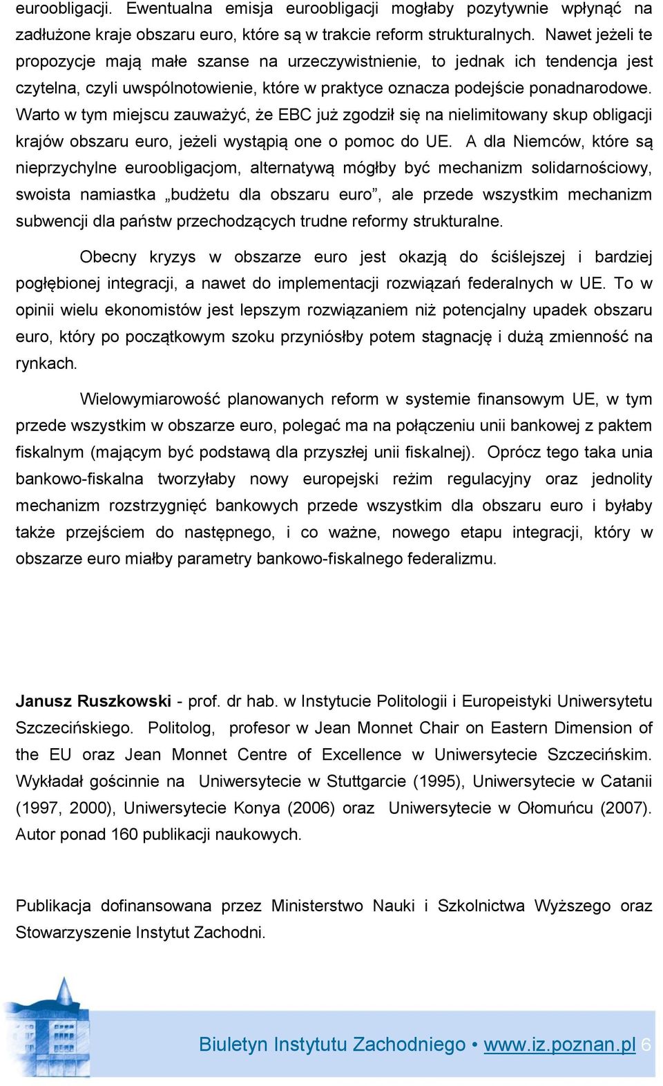 Warto w tym miejscu zauważyć, że EBC już zgodził się na nielimitowany skup obligacji krajów obszaru euro, jeżeli wystąpią one o pomoc do UE.