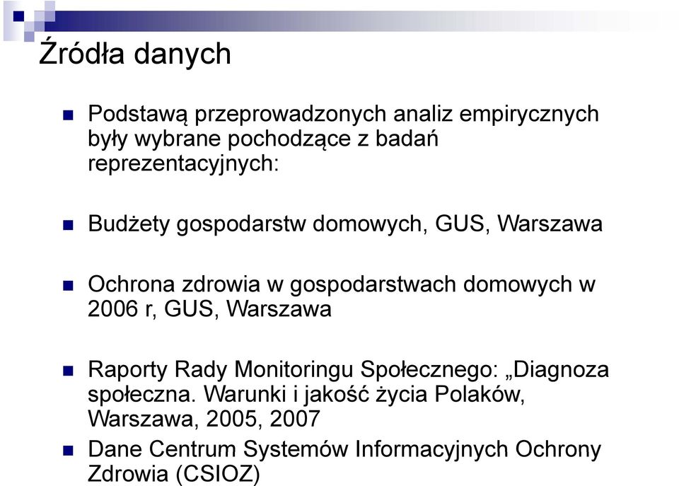 domowych w 2006 r, GUS, Warszawa Raporty Rady Monitoringu Społecznego: Diagnoza społeczna.