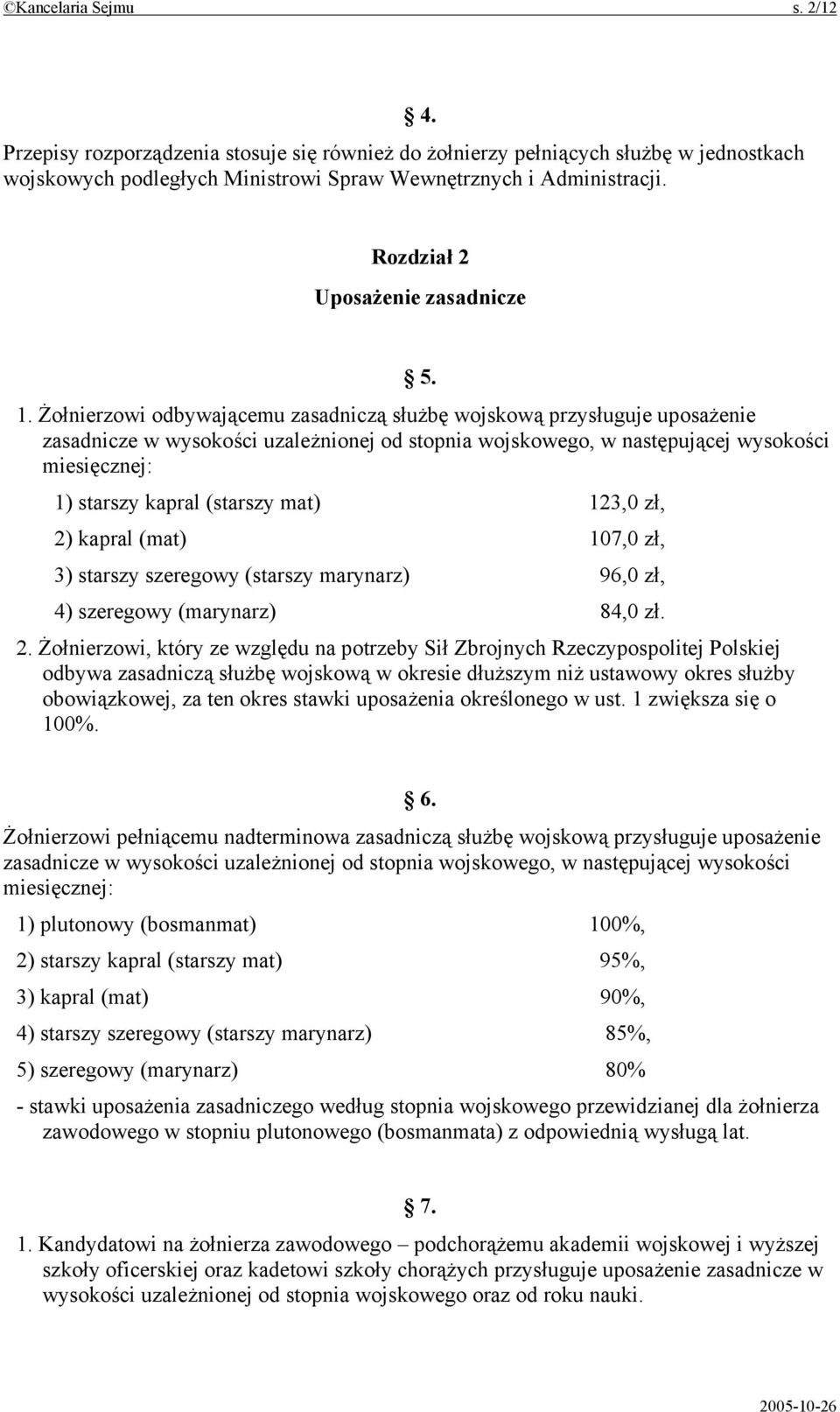 Żołnierzowi odbywającemu zasadniczą służbę wojskową przysługuje uposażenie zasadnicze w wysokości uzależnionej od stopnia wojskowego, w następującej wysokości miesięcznej: 1) starszy kapral (starszy