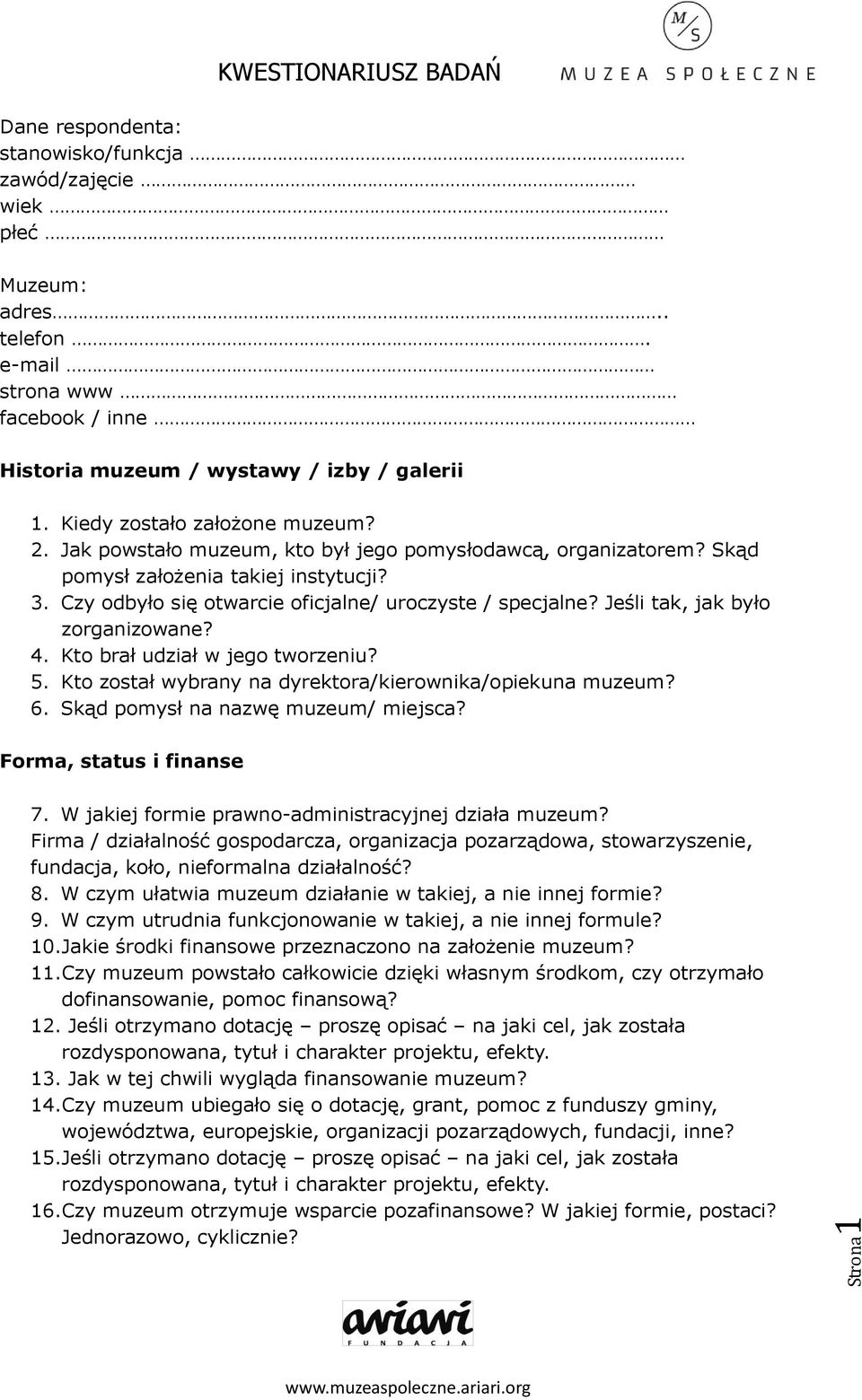 4. Kto brał udział w jego tworzeniu? 5. Kto został wybrany na dyrektora/kierownika/opiekuna muzeum? 6. Skąd pomysł na nazwę muzeum/ miejsca? Forma, status i finanse 7.