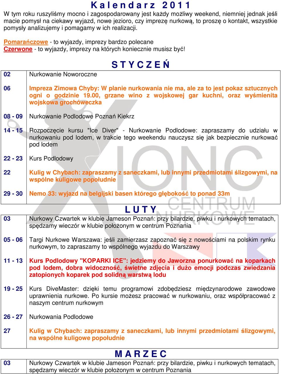 02 Nurkowanie Noworoczne S T Y C Z E Ń 06 08-09 14-15 22-23 22 29-30 03 05-06 11-13 19-25 27 Impreza Zimowa Chyby: W planie nurkowania nie ma, ale za to jest pokaz sztucznych ogni o godzinie 19.