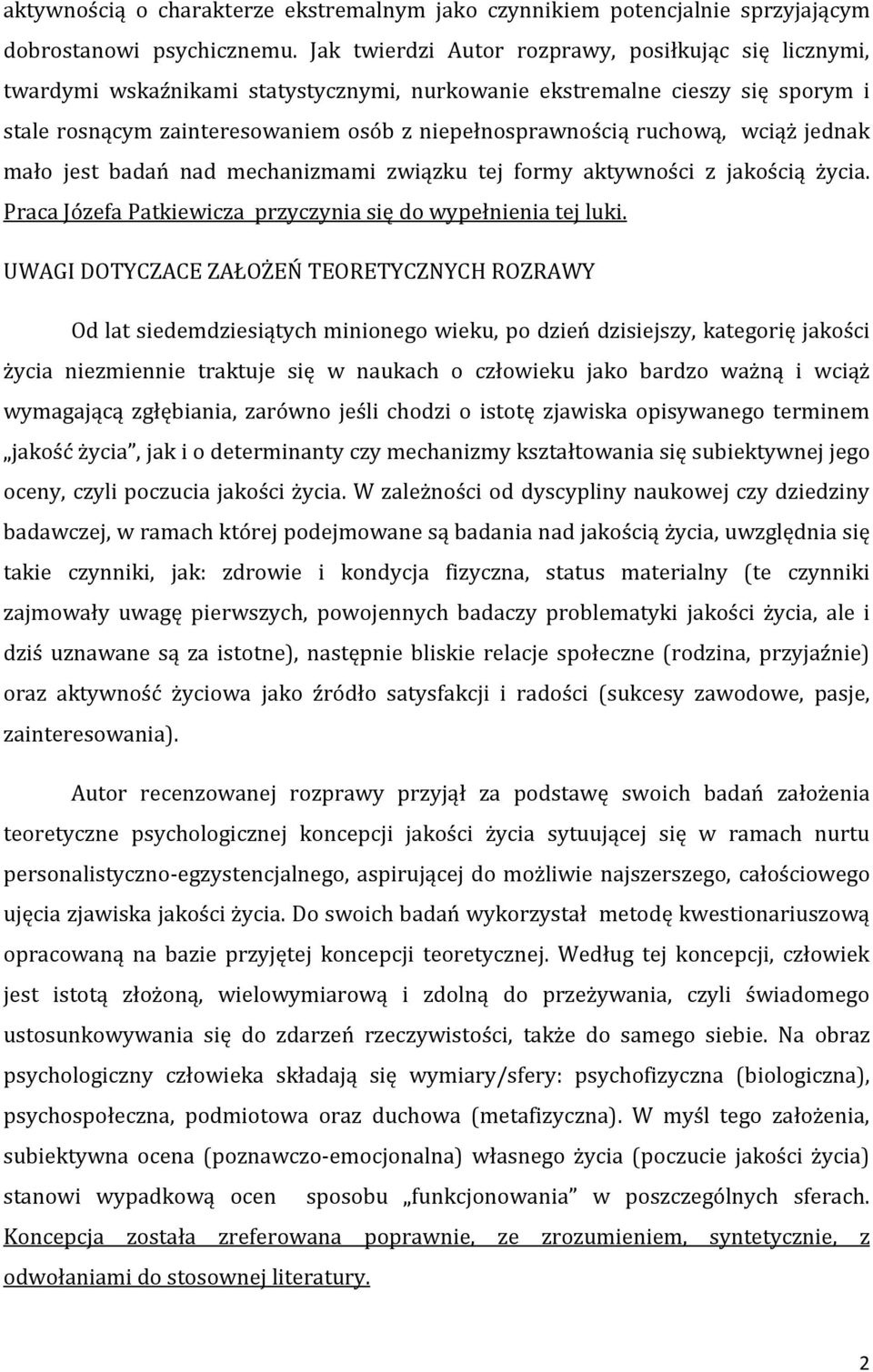 ruchową, wciąż jednak mało jest badań nad mechanizmami związku tej formy aktywności z jakością życia. Praca Józefa Patkiewicza przyczynia się do wypełnienia tej luki.