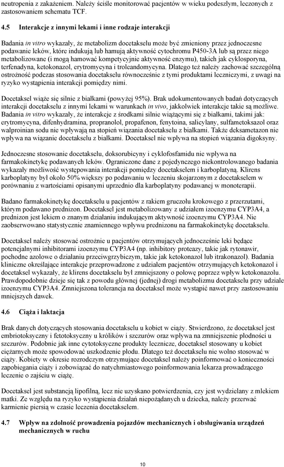 cytochromu P450-3A lub są przez niego metabolizowane (i mogą hamować kompetycyjnie aktywność enzymu), takich jak cyklosporyna, terfenadyna, ketokonazol, erytromycyna i troleandomycyna.