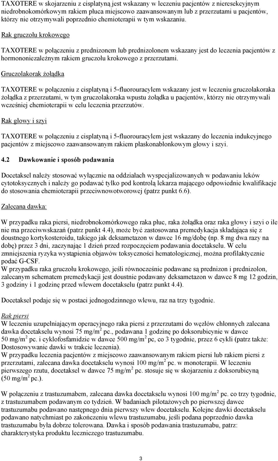 Gruczolakorak żołądka TAXOTERE w połączeniu z cisplatyną i 5-fluorouracylem wskazany jest w leczeniu gruczolakoraka żołądka z przerzutami, w tym gruczolakoraka wpustu żołądka u, którzy nie