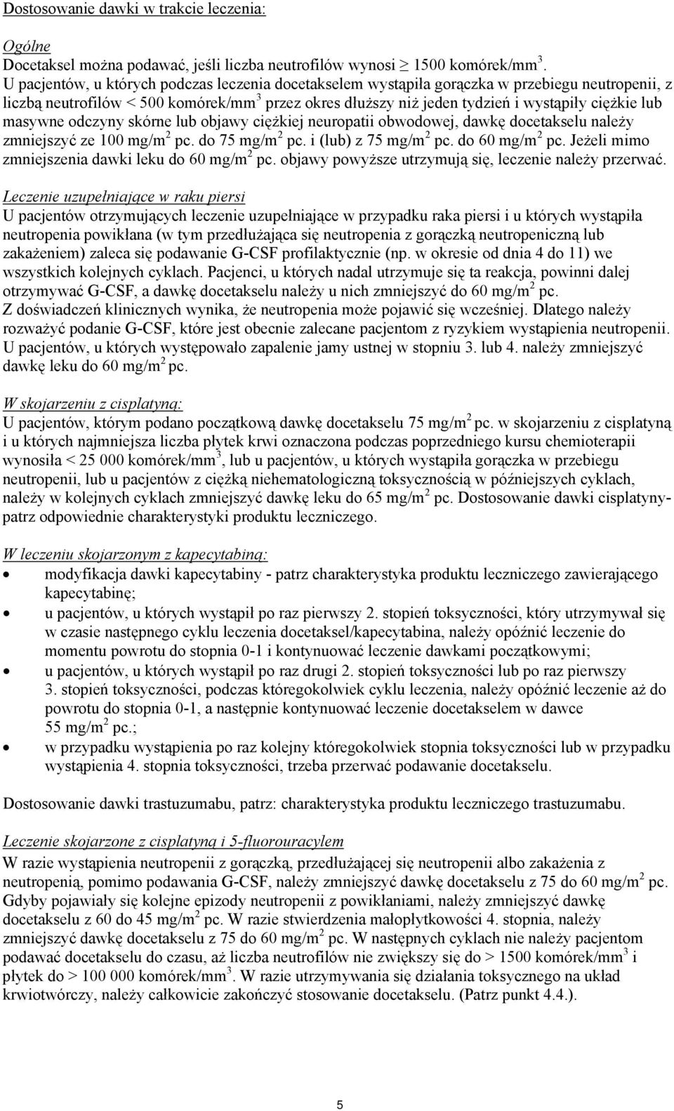 odczyny skórne lub objawy ciężkiej neuropatii obwodowej, dawkę docetakselu należy zmniejszyć ze 100 mg/m 2 pc. do 75 mg/m 2 pc. i (lub) z 75 mg/m 2 pc. do 60 mg/m 2 pc.