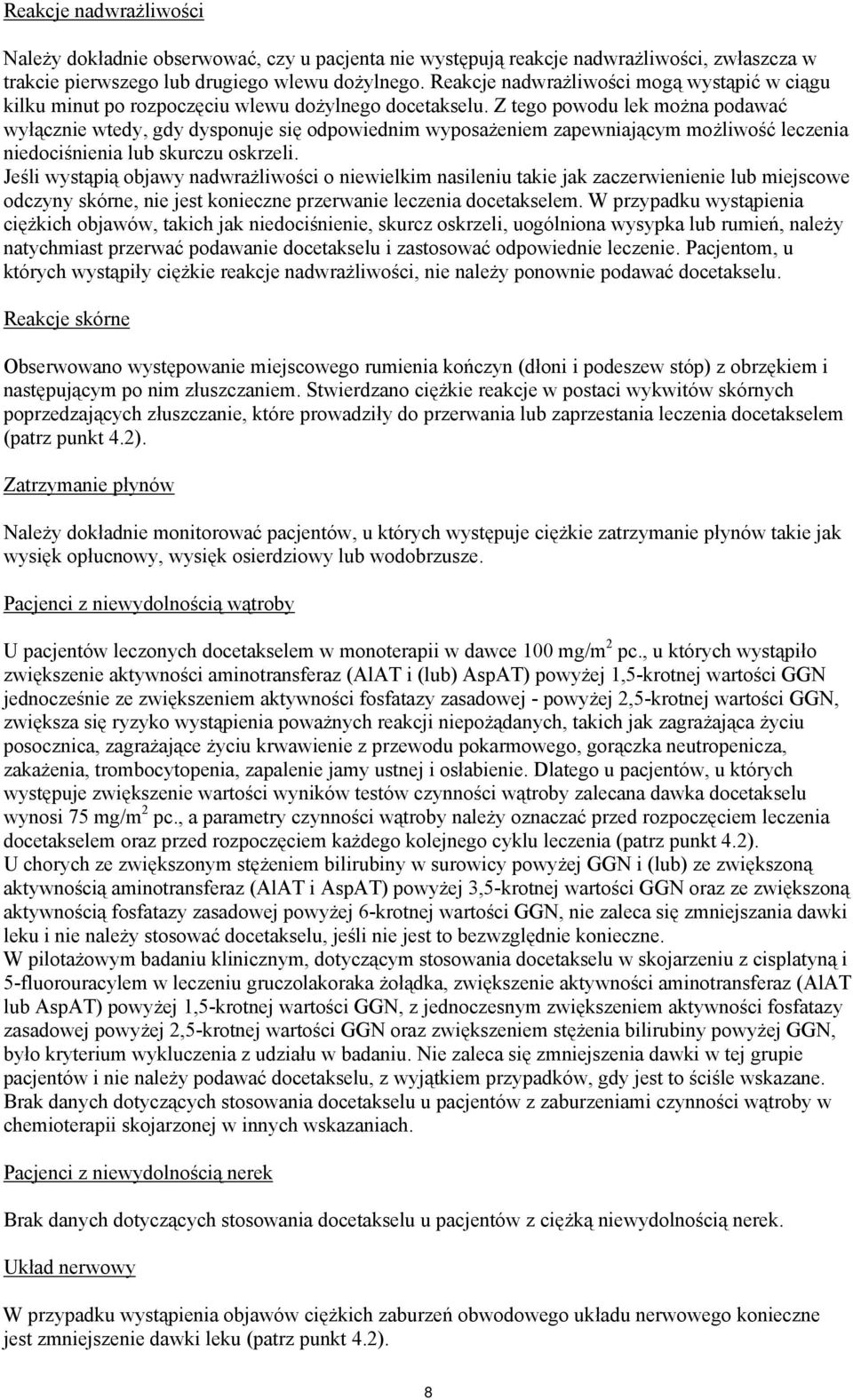 Z tego powodu lek można podawać wyłącznie wtedy, gdy dysponuje się odpowiednim wyposażeniem zapewniającym możliwość leczenia niedociśnienia lub skurczu oskrzeli.