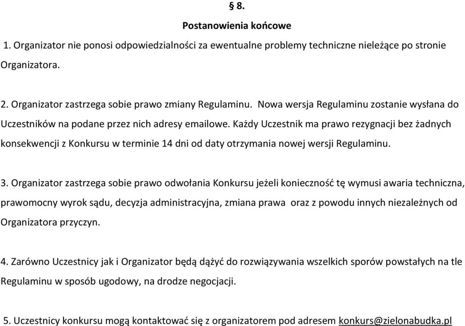 Każdy Uczestnik ma prawo rezygnacji bez żadnych konsekwencji z Konkursu w terminie 14 dni od daty otrzymania nowej wersji Regulaminu. 3.