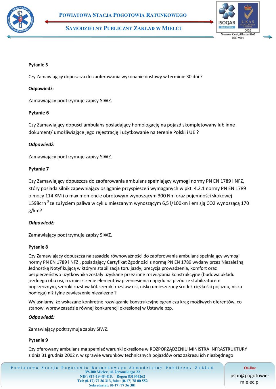 Pytanie 7 Czy Zamawiający dopuszcza do zaoferowania ambulans spełniający wymogi normy PN EN 1789 i NFZ, który posiada silnik zapewniający osiąganie przyspieszeń wymaganych w pkt. 4.2.