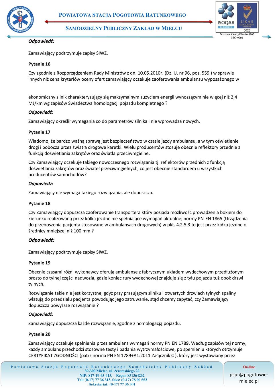 więcej niż 2,4 MJ/km wg zapisów Świadectwa homologacji pojazdu kompletnego? Zamawiający określił wymagania co do parametrów silnika i nie wprowadza nowych.