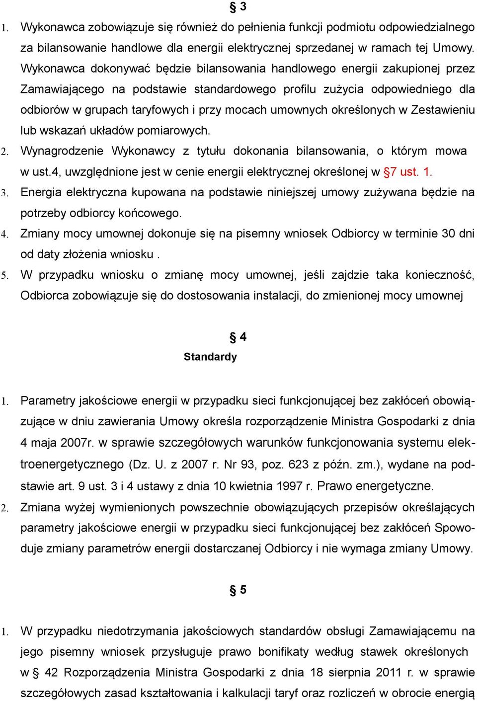 umownych określonych w Zestawieniu lub wskazań układów pomiarowych. 2. Wynagrodzenie Wykonawcy z tytułu dokonania bilansowania, o którym mowa w ust.