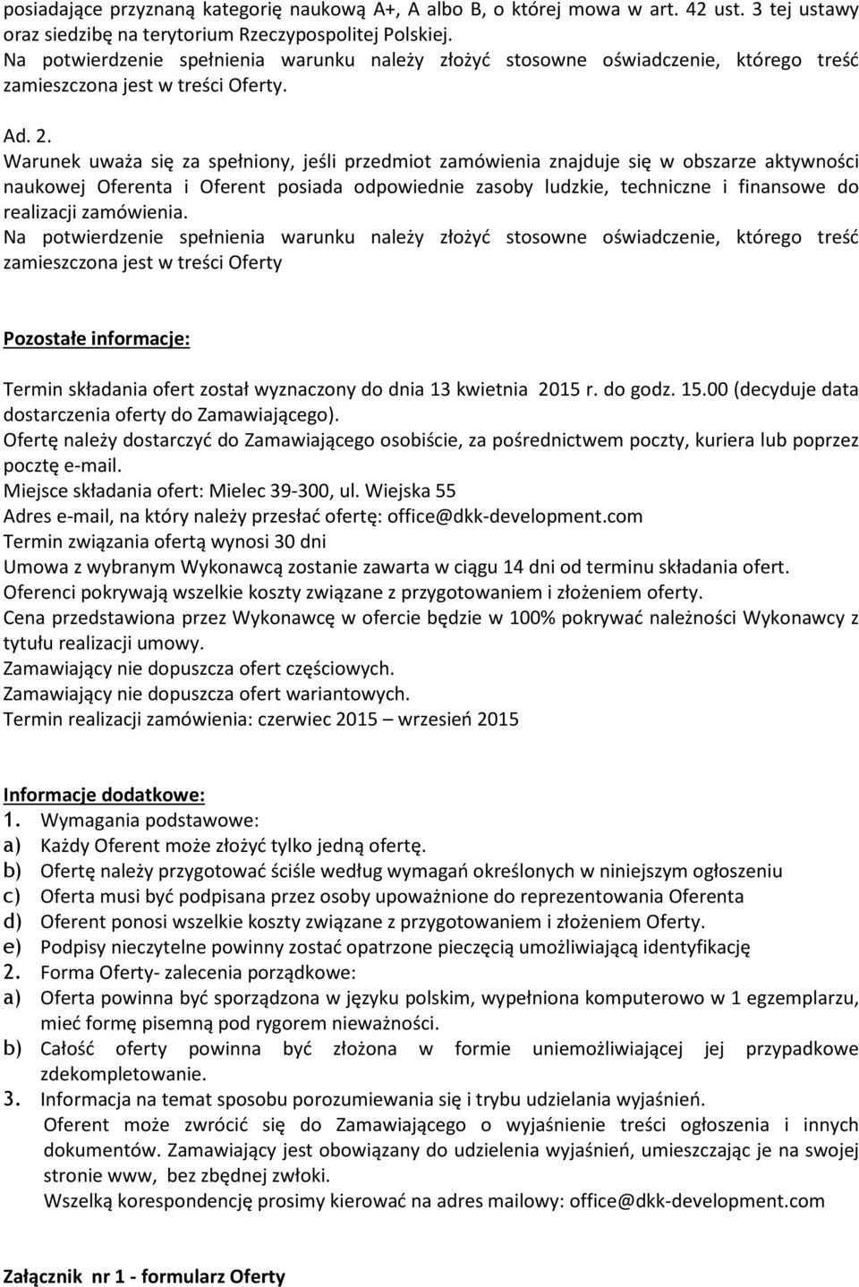 Warunek uważa się za spełniony, jeśli przedmiot zamówienia znajduje się w obszarze aktywności naukowej Oferenta i Oferent posiada odpowiednie zasoby ludzkie, techniczne i finansowe do realizacji