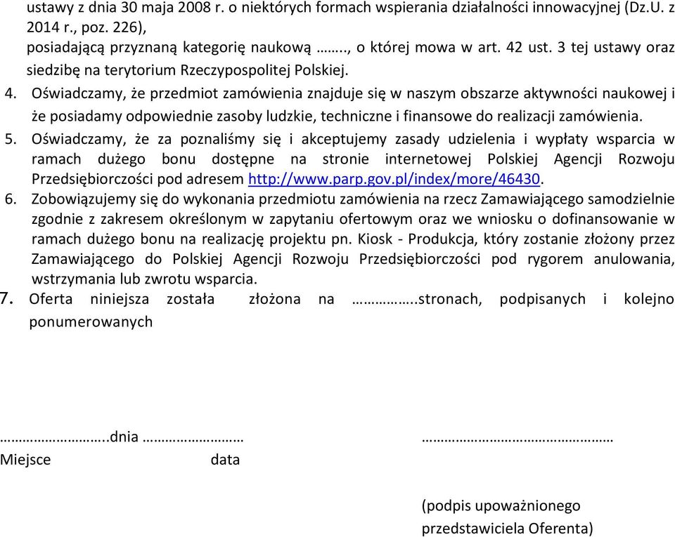 Oświadczamy, że przedmiot zamówienia znajduje się w naszym obszarze aktywności naukowej i że posiadamy odpowiednie zasoby ludzkie, techniczne i finansowe do realizacji zamówienia. 5.