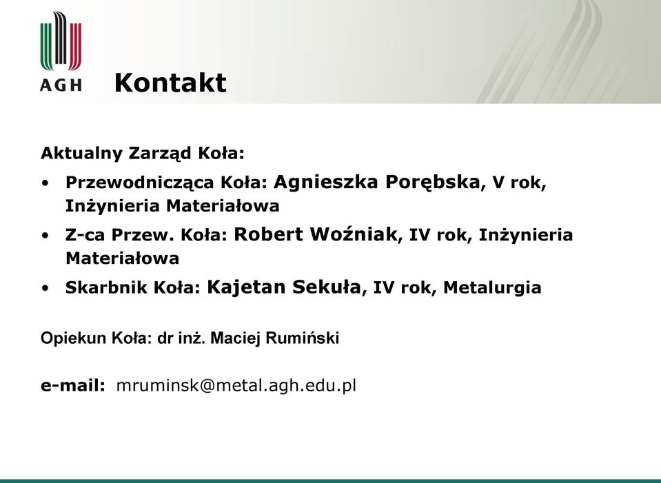 Koła: Robert Woźniak, IV rok, Inżynieria Materiałowa Skarbnik Koła: