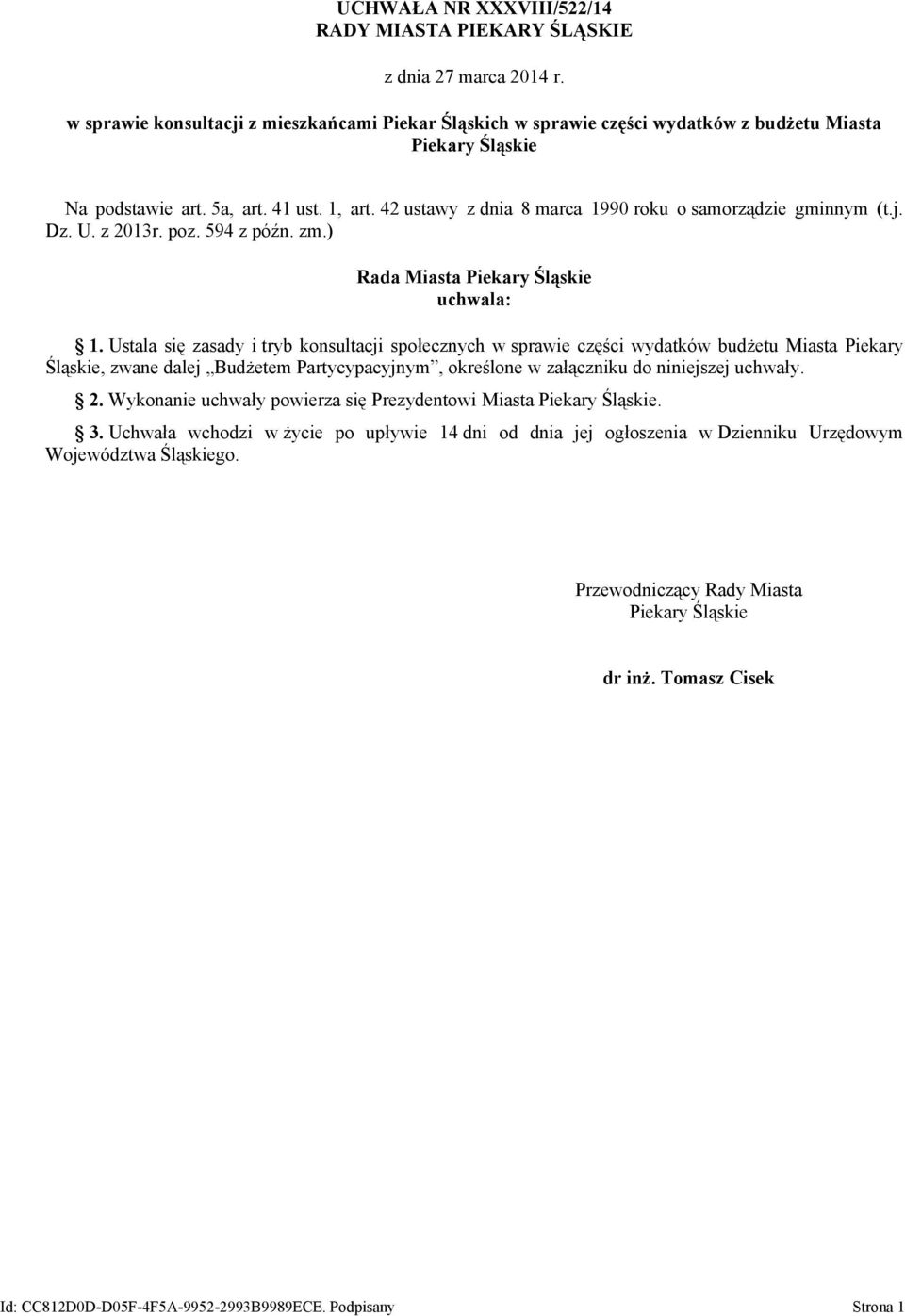 42 ustawy z dnia 8 marca 1990 roku o samorządzie gminnym (t.j. Dz. U. z 2013r. poz. 594 z późn. zm.) Rada Miasta Piekary Śląskie uchwala: 1.