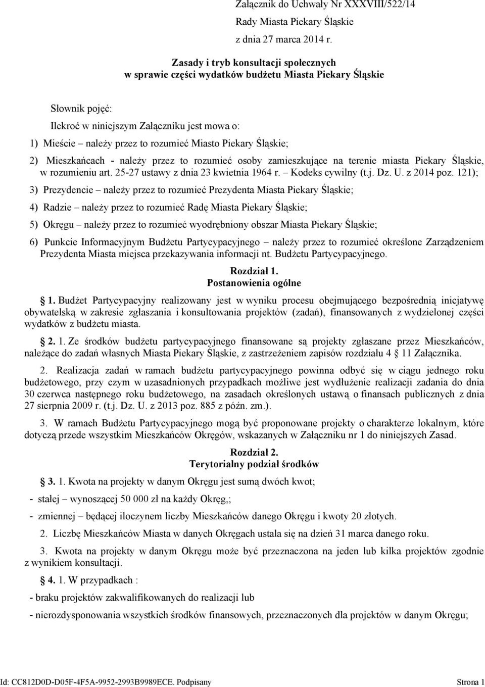 Piekary Śląskie; 2) Mieszkańcach - należy przez to rozumieć osoby zamieszkujące na terenie miasta Piekary Śląskie, w rozumieniu art. 25-27 ustawy z dnia 23 kwietnia 1964 r. Kodeks cywilny (t.j. Dz. U.