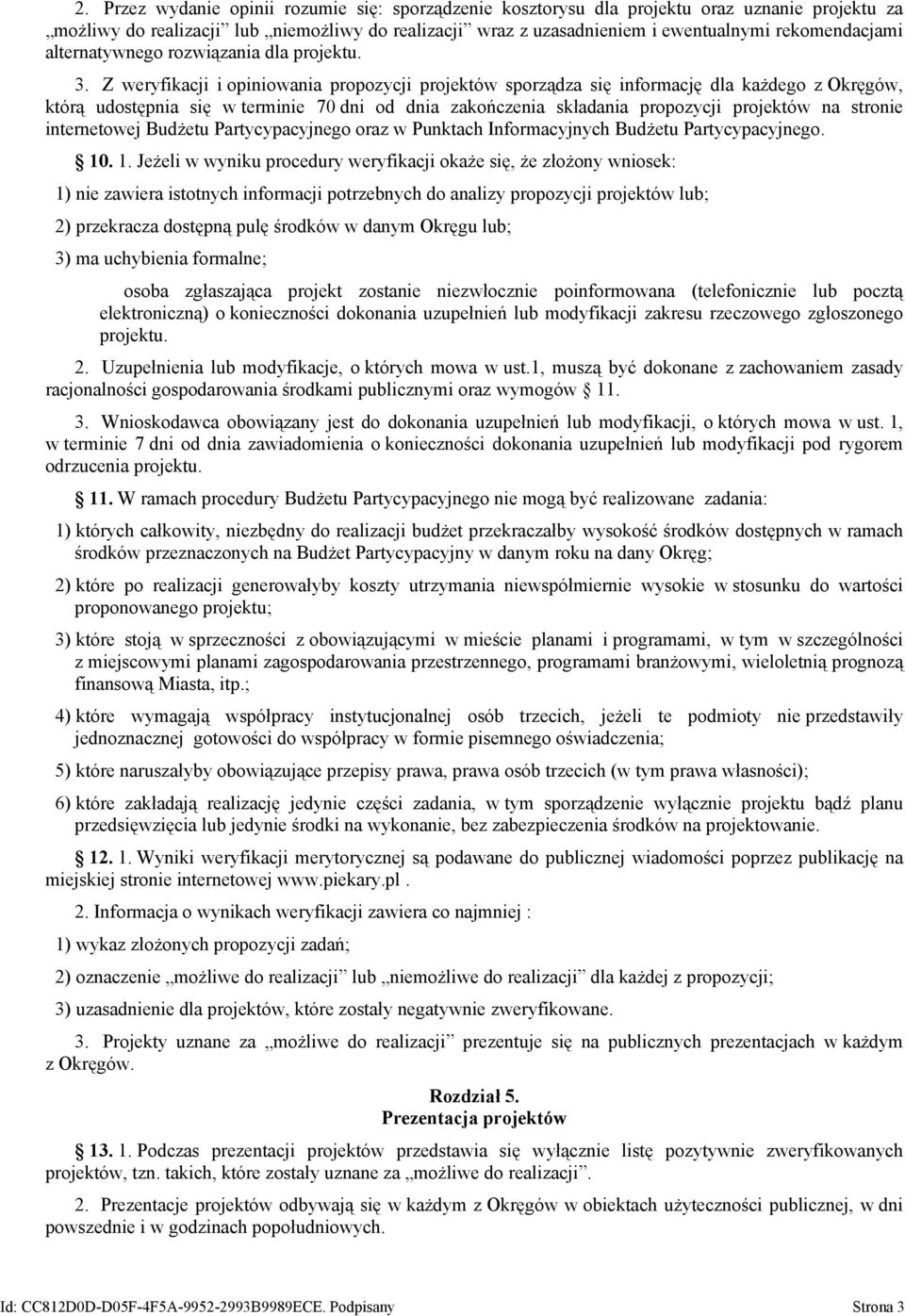 Z weryfikacji i opiniowania propozycji projektów sporządza się informację dla każdego z Okręgów, którą udostępnia się w terminie 70 dni od dnia zakończenia składania propozycji projektów na stronie