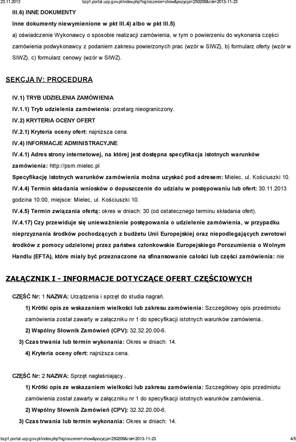 (wzór w SIWZ). c) formularz cenowy (wzór w SIWZ). SEKCJA IV: PROCEDURA IV.1) TRYB UDZIELENIA ZAMÓWIENIA IV.1.1) Tryb udzielenia zamówienia: przetarg nieograniczony. IV.2)