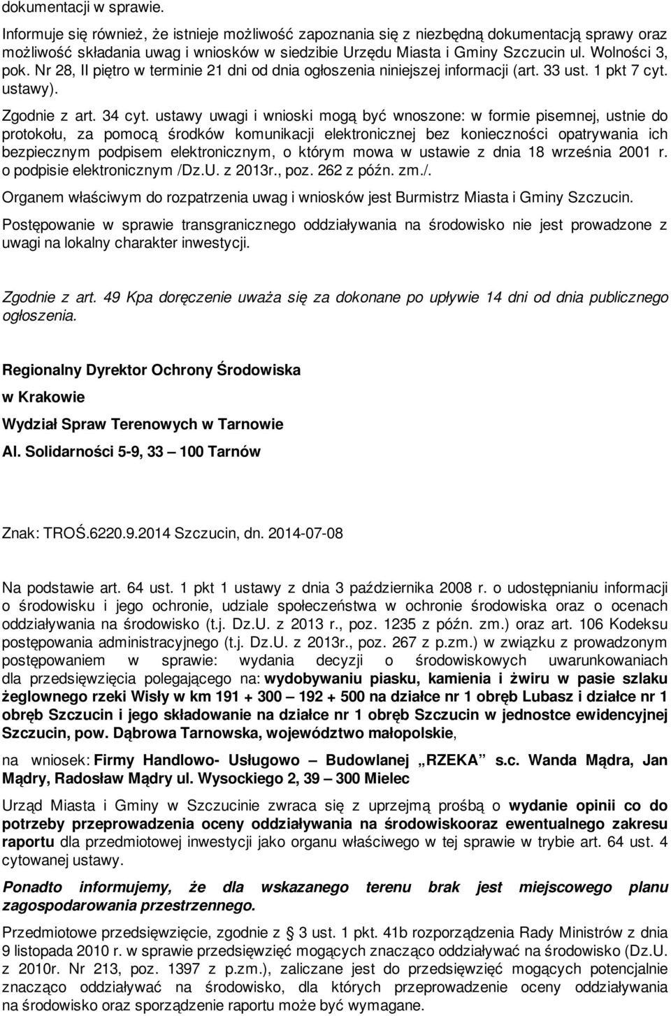 Nr 28, II piętro w terminie 21 dni od dnia ogłoszenia niniejszej informacji (art. 33 ust. 1 pkt 7 cyt. ustawy). Zgodnie z art. 34 cyt.