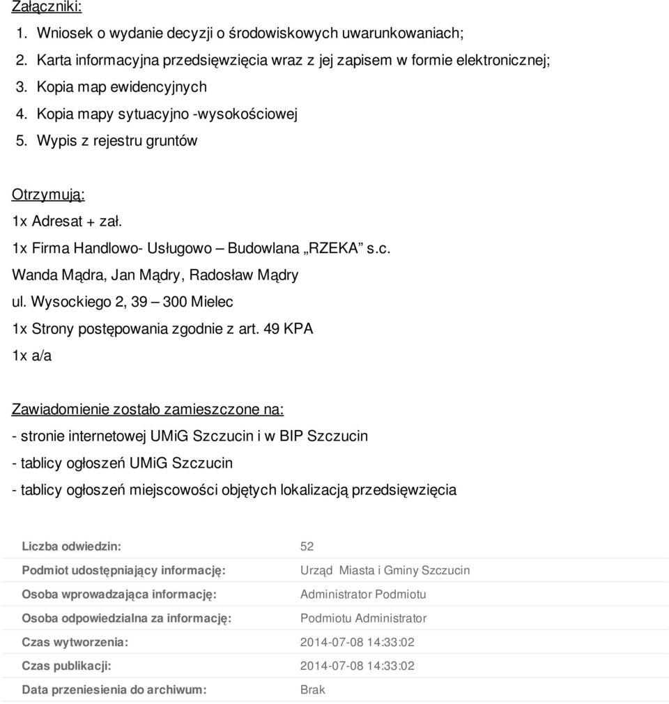 Wysockiego 2, 39 300 Mielec Zawiadomienie zostało zamieszczone na: Liczba odwiedzin: 52 Podmiot udostępniający informację: Osoba wprowadzająca informację: Osoba