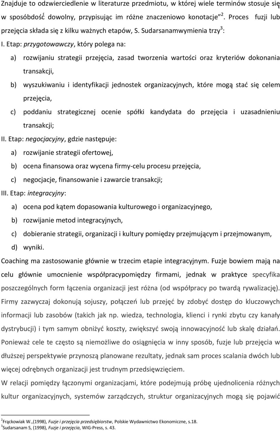 Etap: przygotowawczy, który polega na: a) rozwijaniu strategii przejęcia, zasad tworzenia wartości oraz kryteriów dokonania transakcji, b) wyszukiwaniu i identyfikacji jednostek organizacyjnych,