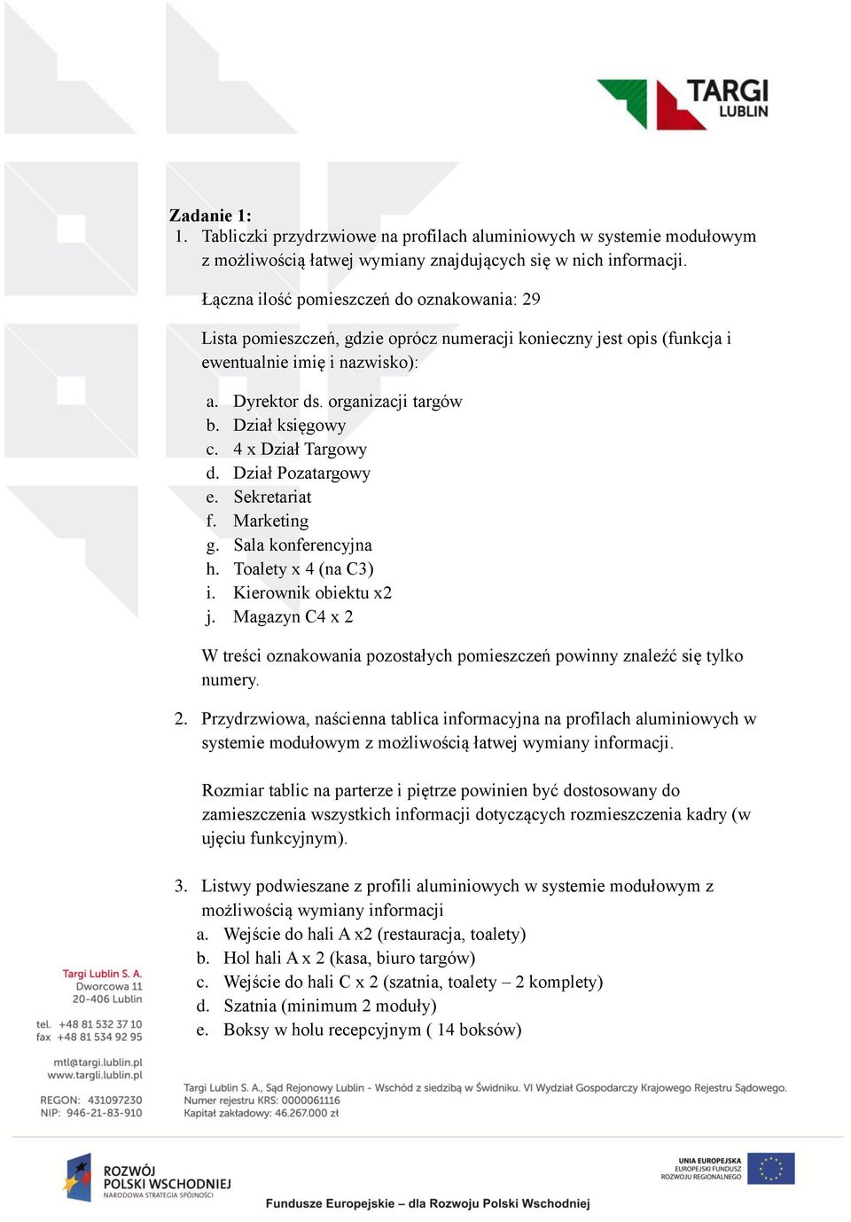 Dział księgowy c. 4 x Dział Targowy d. Dział Pozatargowy e. Sekretariat f. Marketing g. Sala konferencyjna h. Toalety x 4 (na C3) i. Kierownik obiektu x2 j.