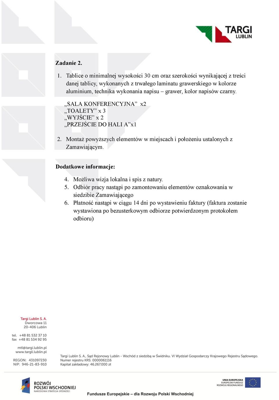 wykonania napisu grawer, kolor napisów czarny. SALA KONFERENCYJNA x2 TOALETY x 3 WYJŚCIE x 2 PRZEJŚCIE DO HALI A x1 2.