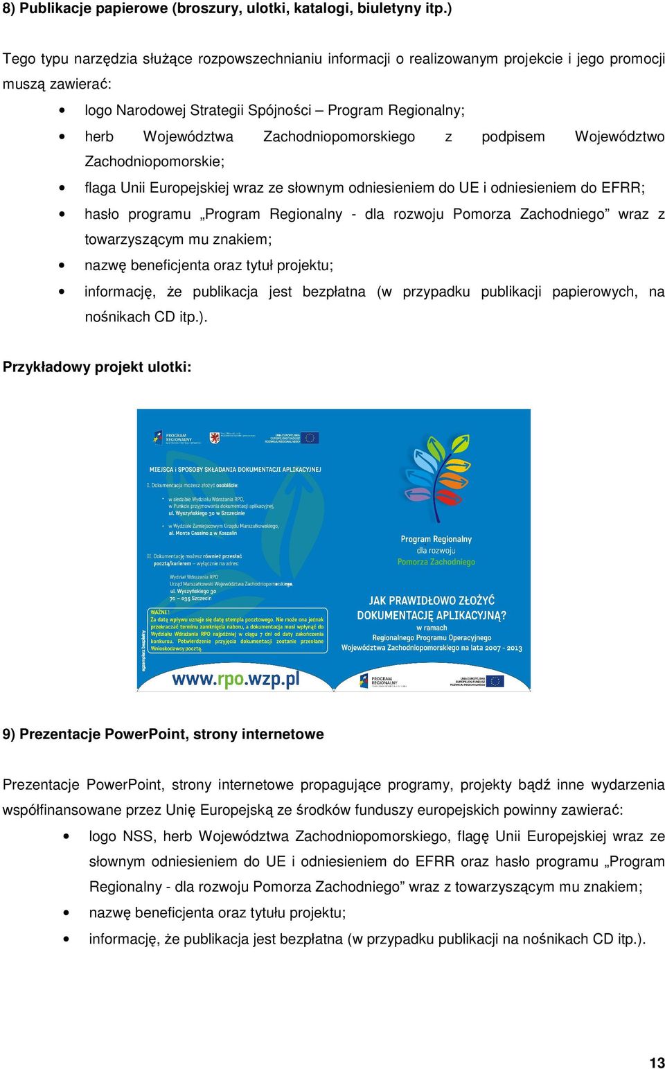 Zachodniopomorskiego z podpisem Województwo Zachodniopomorskie; flaga Unii Europejskiej wraz ze słownym odniesieniem do UE i odniesieniem do EFRR; hasło programu Program Regionalny - dla rozwoju