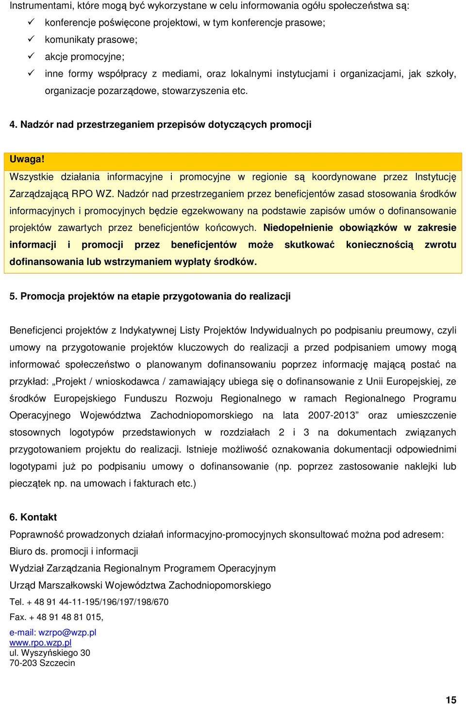 Wszystkie działania informacyjne i promocyjne w regionie są koordynowane przez Instytucję Zarządzającą RPO WZ.