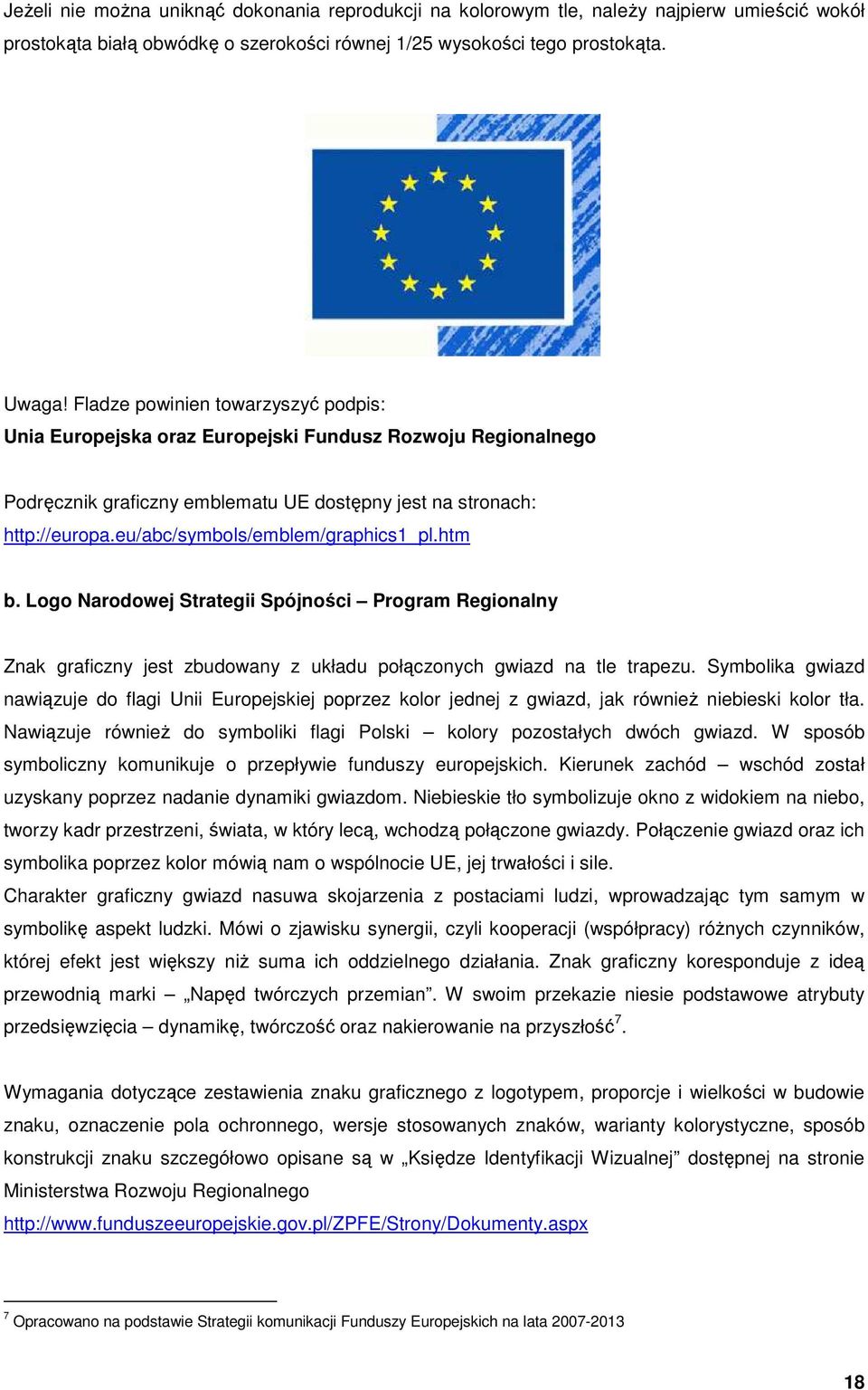 eu/abc/symbols/emblem/graphics1_pl.htm b. Logo Narodowej Strategii Spójności Program Regionalny Znak graficzny jest zbudowany z układu połączonych gwiazd na tle trapezu.