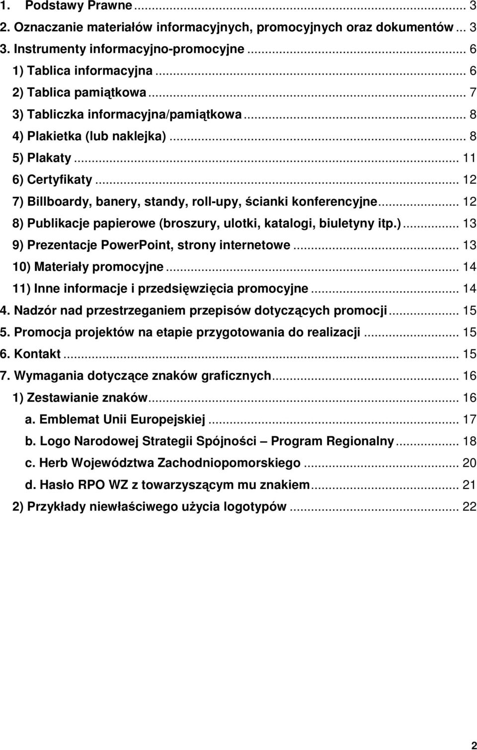 .. 12 8) Publikacje papierowe (broszury, ulotki, katalogi, biuletyny itp.)... 13 9) Prezentacje PowerPoint, strony internetowe... 13 10) Materiały promocyjne.