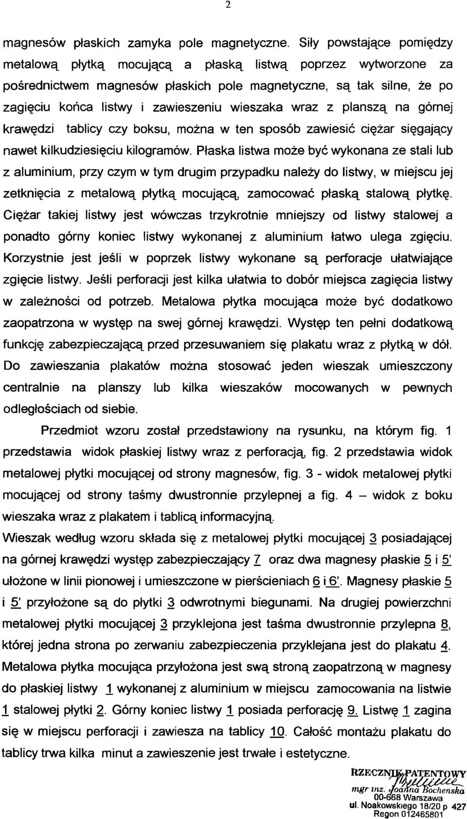 wieszaka wraz z planszą na górnej krawędzi tablicy czy boksu, można w ten sposób zawiesić ciężar sięgający nawet kilkudziesięciu kilogramów.