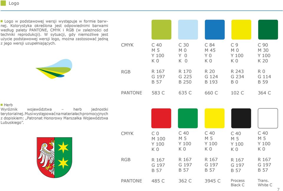 CMYK C 40 M 5 Y 100 C 30 M 0 Y 0 C 84 M 45 Y 0 C 9 M 0 Y 100 C 90 M 30 Y 100 K 20 RGB R 167 G 197 B 57 R 170 G 225 B 250 R 20 G 124 B 193 R 243 G 234 B 0 R 0 G 114 B 59 PANTONE 583 C 635 C 660 C 102