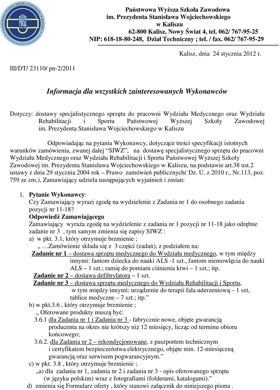 III/DT/ 23110/ pn-2/2011 Informacja dla wszystkich zainteresowanych Wykonawców Dotyczy: dostawy specjalistycznego sprzętu do pracowni Wydziału Medycznego oraz Wydziału Rehabilitacji i Sportu