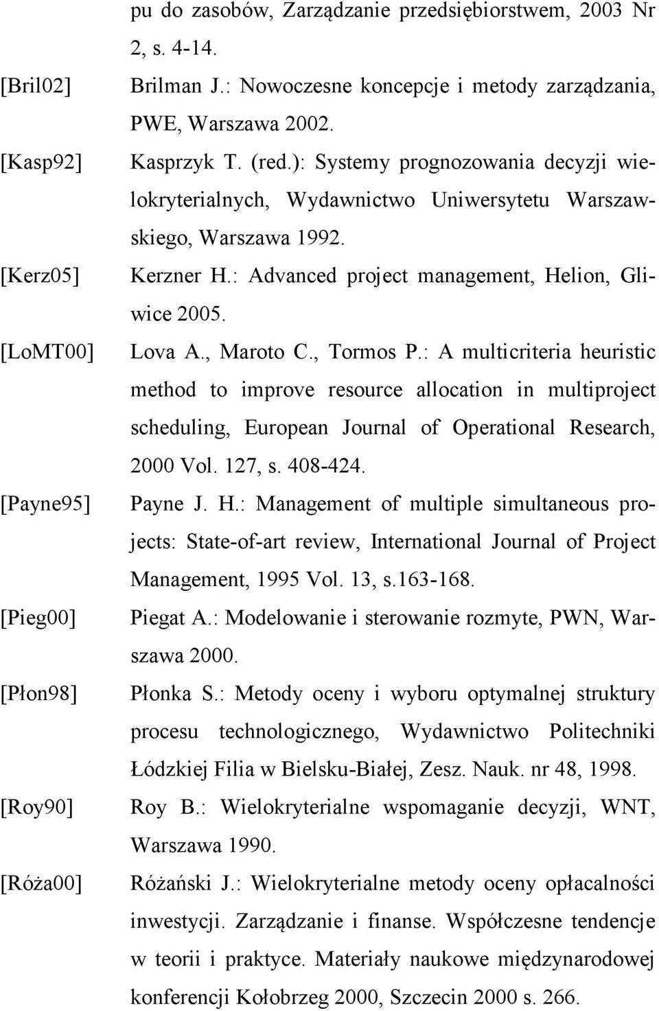 : Advanced project management, Helion, Gliwice 2005. Lova A., Maroto C., Tormos P.