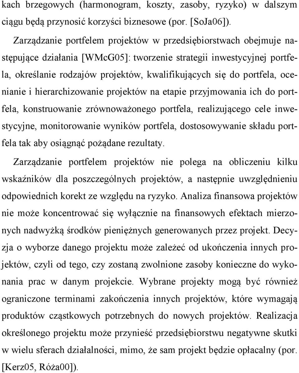 portfela, ocenianie i hierarchizowanie projektów na etapie przyjmowania ich do portfela, konstruowanie zrównoważonego portfela, realizującego cele inwestycyjne, monitorowanie wyników portfela,