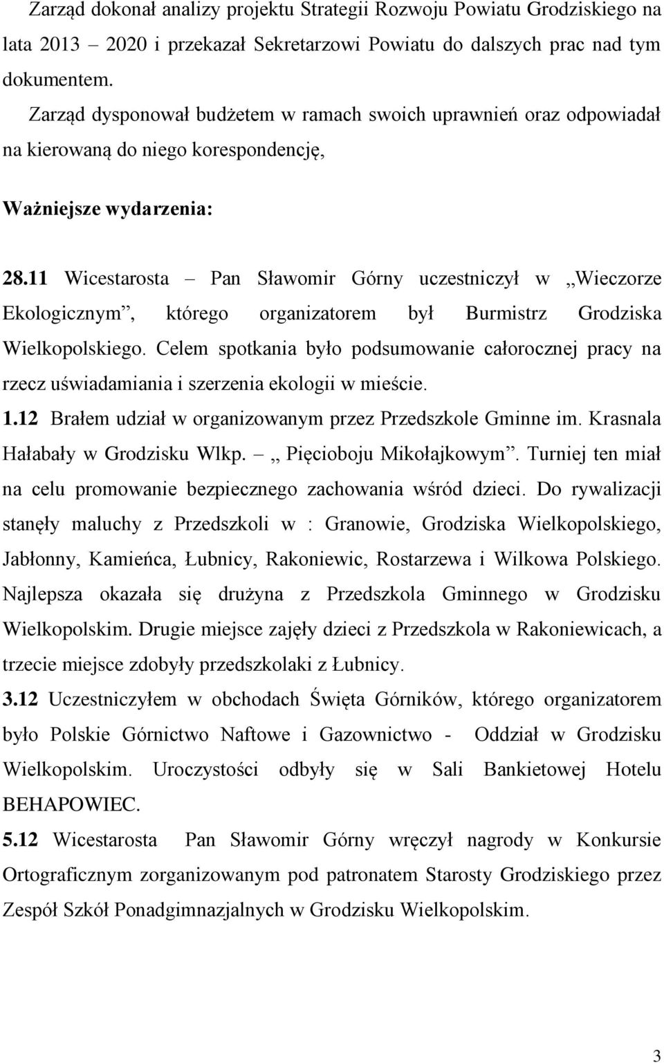 11 Wicestarosta Pan Sławomir Górny uczestniczył w Wieczorze Ekologicznym, którego organizatorem był Burmistrz Grodziska Wielkopolskiego.