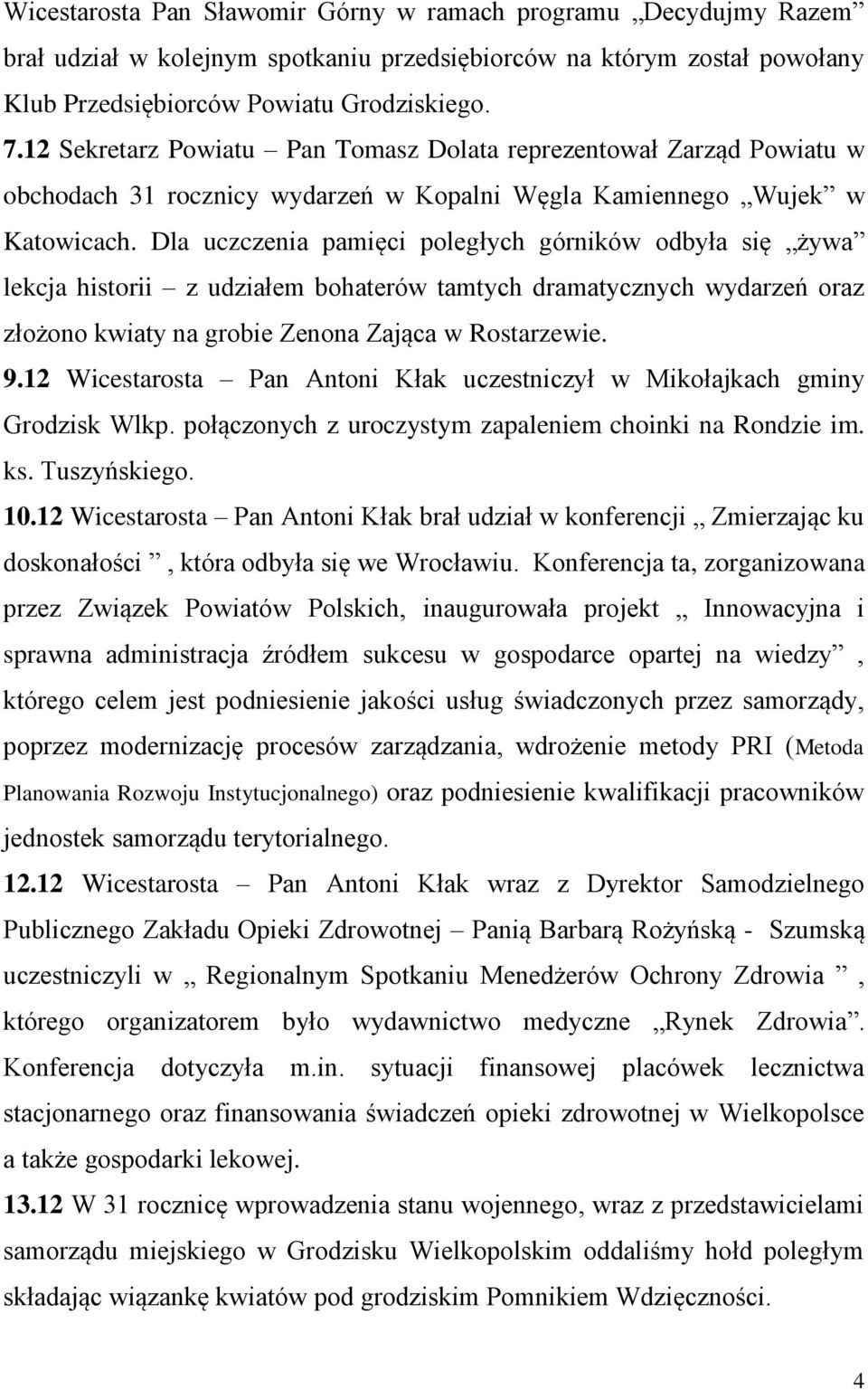 Dla uczczenia pamięci poległych górników odbyła się żywa lekcja historii z udziałem bohaterów tamtych dramatycznych wydarzeń oraz złożono kwiaty na grobie Zenona Zająca w Rostarzewie. 9.