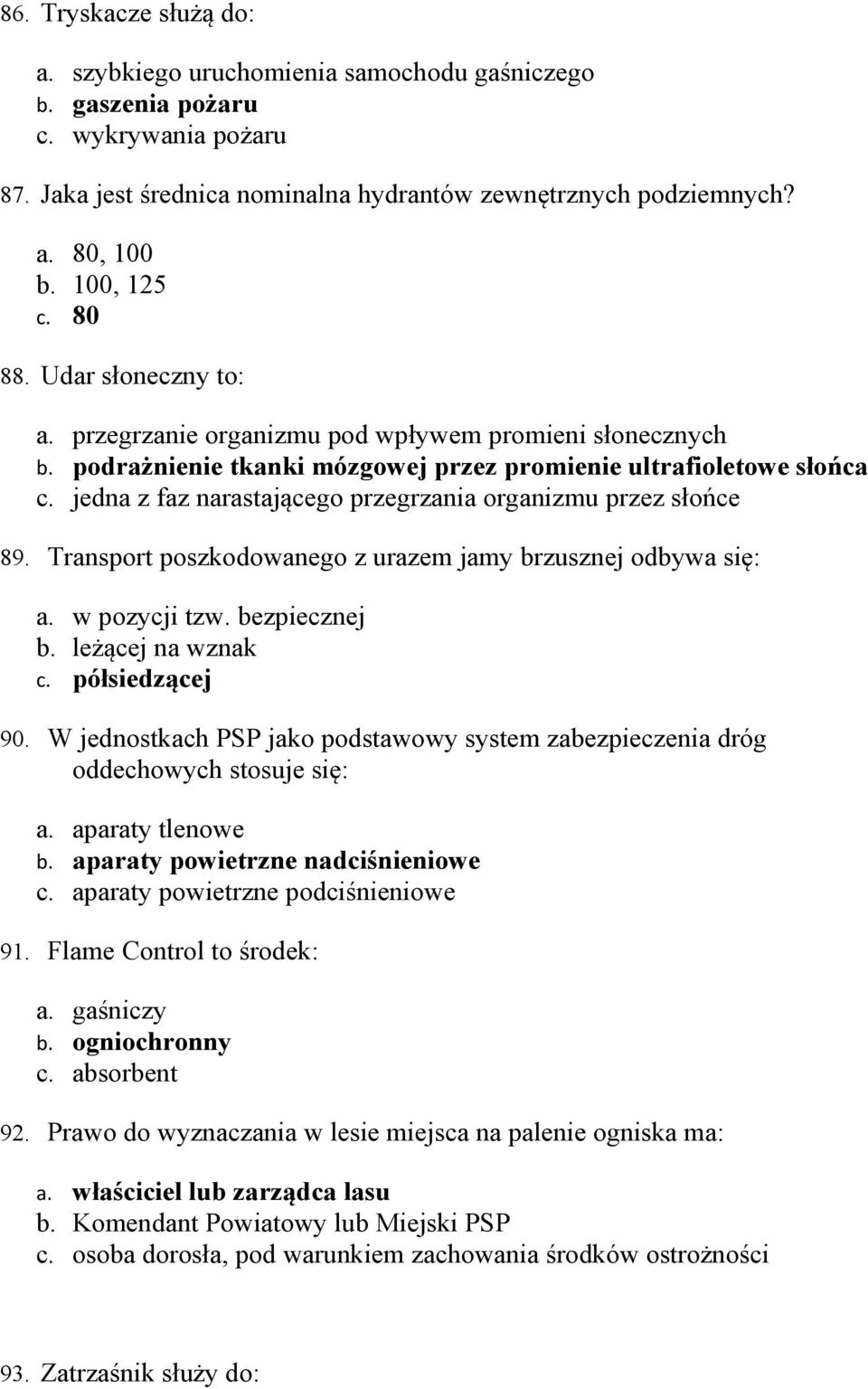 jedna z faz narastającego przegrzania organizmu przez słońce 89. Transport poszkodowanego z urazem jamy brzusznej odbywa się: a. w pozycji tzw. bezpiecznej b. leżącej na wznak c. półsiedzącej 90.