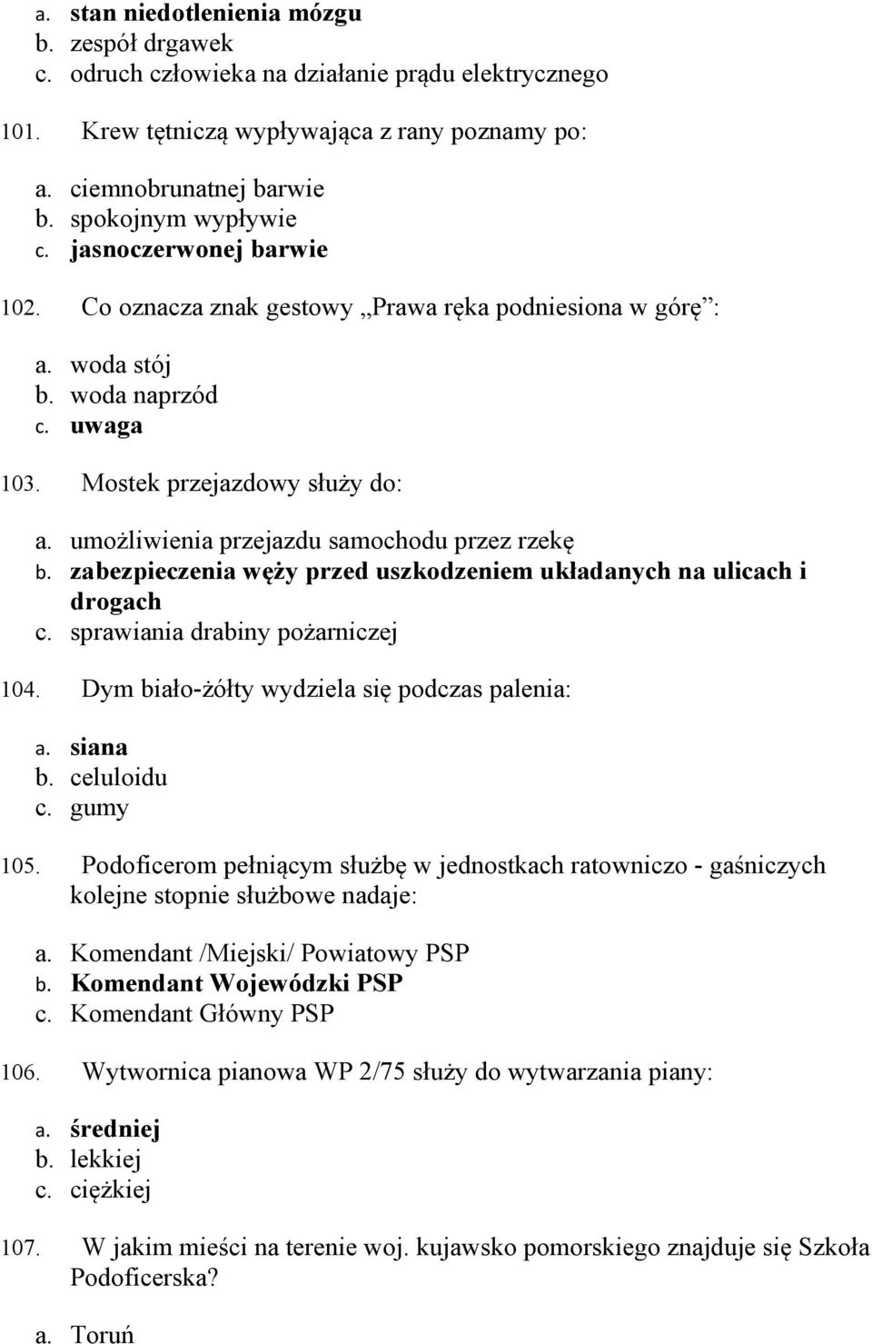 umożliwienia przejazdu samochodu przez rzekę b. zabezpieczenia węży przed uszkodzeniem układanych na ulicach i drogach c. sprawiania drabiny pożarniczej 104.