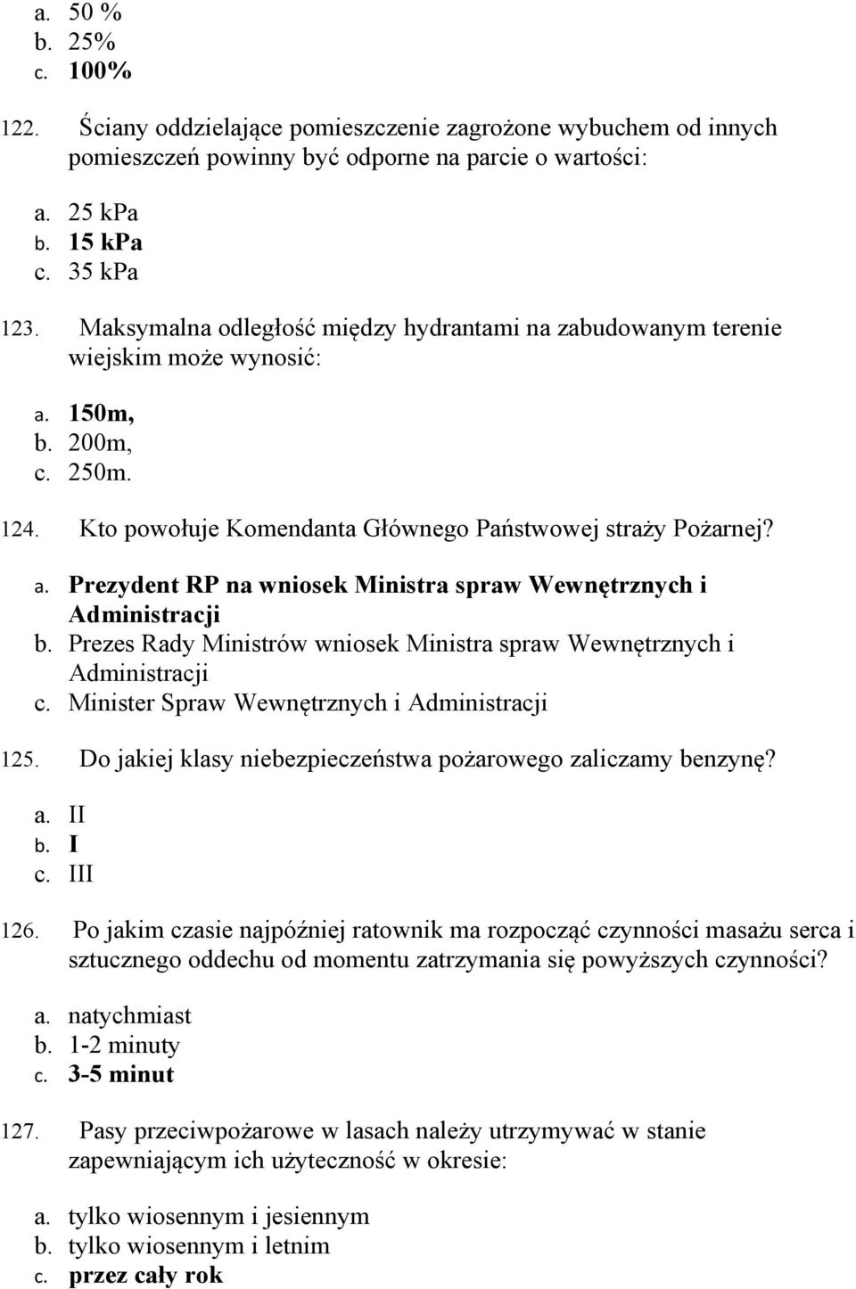 Prezes Rady Ministrów wniosek Ministra spraw Wewnętrznych i Administracji c. Minister Spraw Wewnętrznych i Administracji 125. Do jakiej klasy niebezpieczeństwa pożarowego zaliczamy benzynę? a. II b.