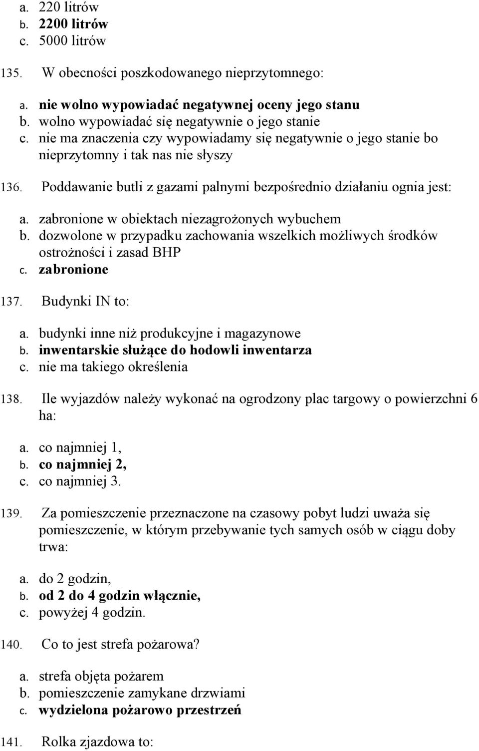 zabronione w obiektach niezagrożonych wybuchem b. dozwolone w przypadku zachowania wszelkich możliwych środków ostrożności i zasad BHP c. zabronione 137. Budynki IN to: a.