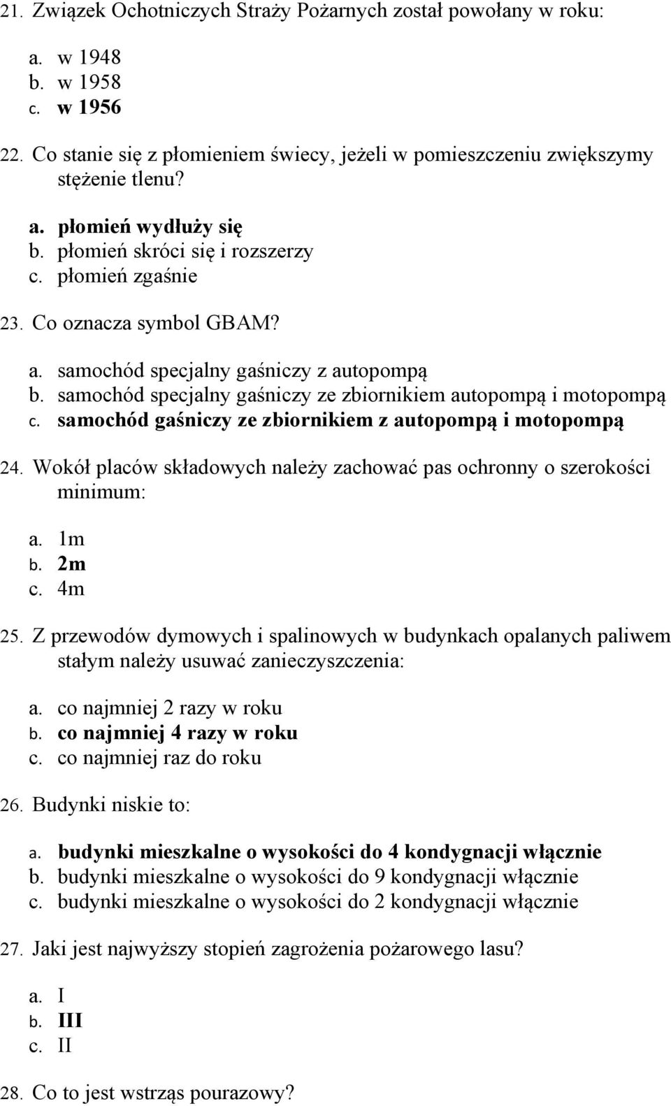 samochód gaśniczy ze zbiornikiem z autopompą i motopompą 24. Wokół placów składowych należy zachować pas ochronny o szerokości minimum: a. 1m b. 2m c. 4m 25.